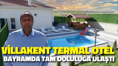 Villakent Termal Otel Bayramda Tam Doluluğa Ulaştı