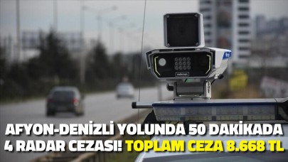 Afyon-Denizli Yolunda 50 Dakikada 4 Radar Cezası! Toplam Ceza 8.668 TL