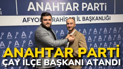 Anahtar Parti Çay İlçe Başkanı Atandı