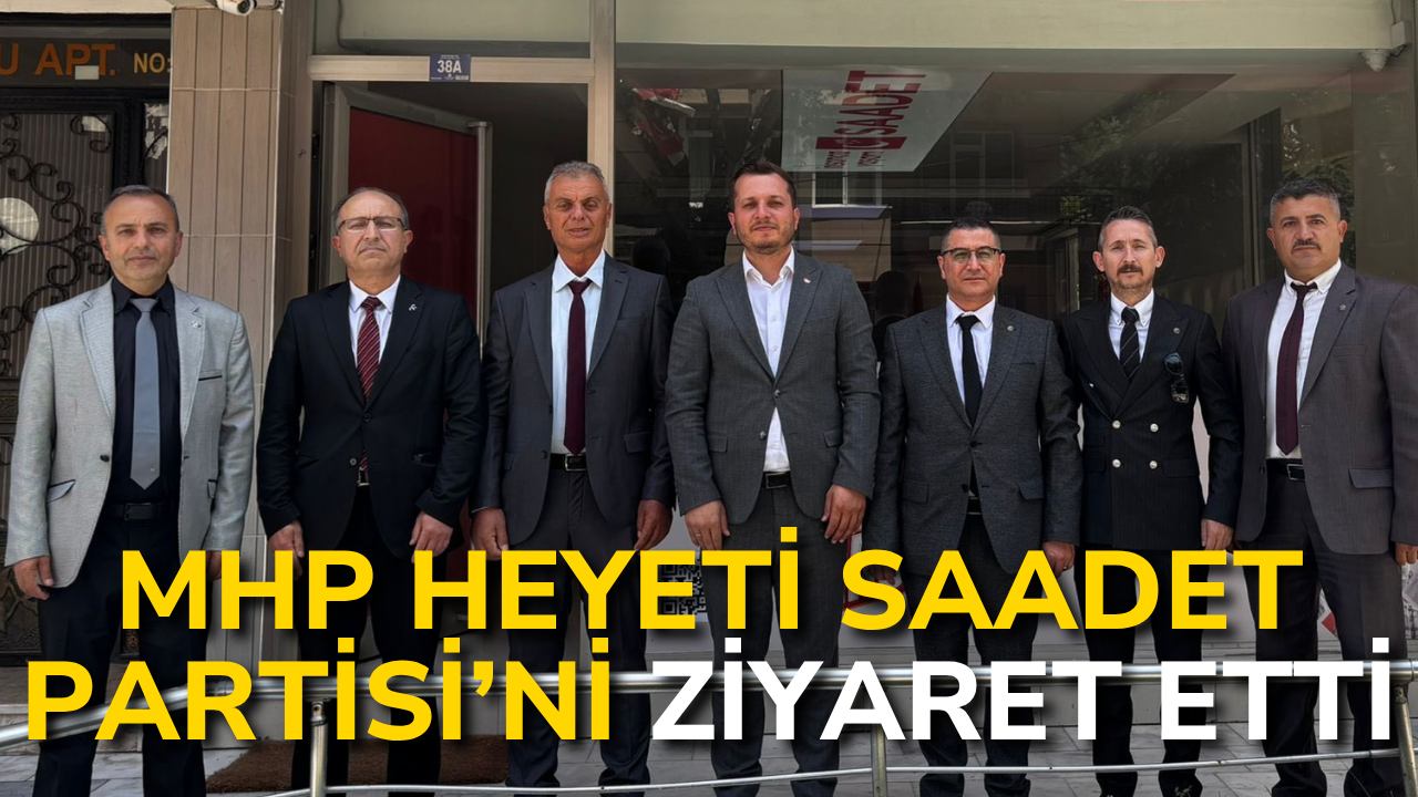 MHP Heyeti Saadet Partisi’ni Ziyaret Etti