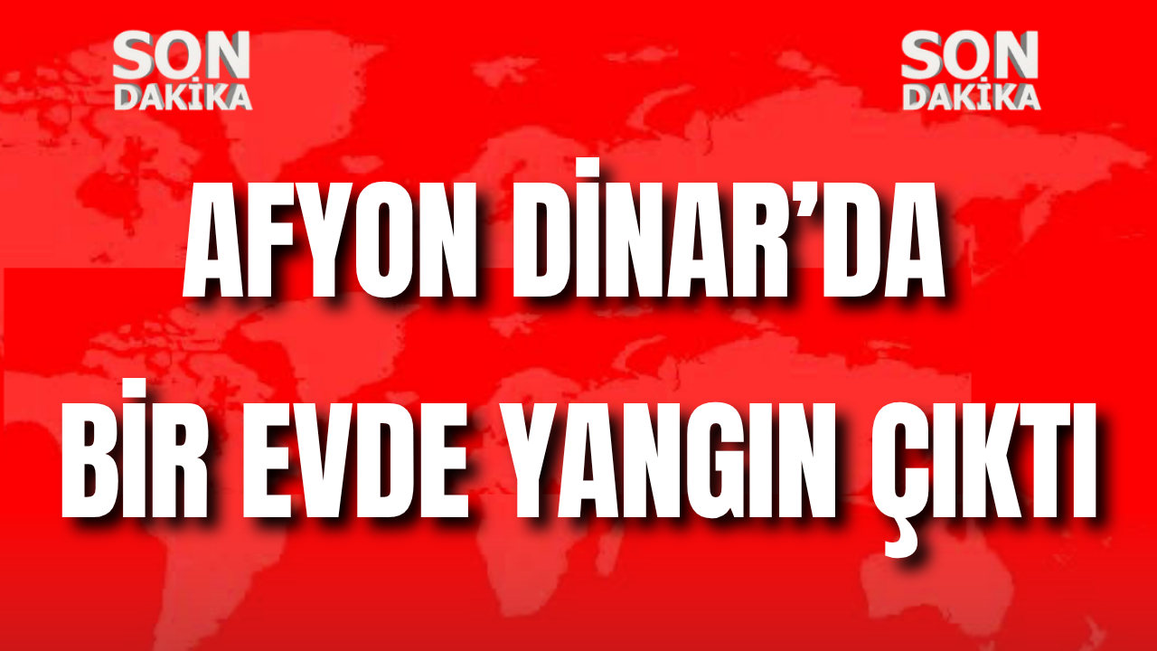 Afyon Dinar’da Bir Evde Yangın Çıktı
