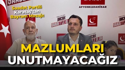 Saadet Partili Karataş’tan Bayram Mesajı: “Mazlumları Unutmayacağız”