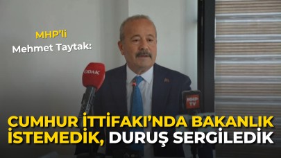 MHP'li Taytak:“Cumhur İttifakı’nda Bakanlık İstemedik, Duruş Sergiledik”