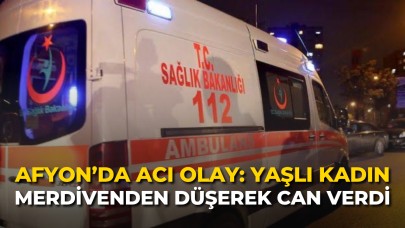 Afyon’da Acı Olay: Yaşlı Kadın Merdivenden Düşerek Can Verdi