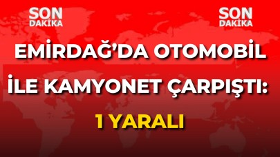 Afyon Emirdağ’da Otomobil ile Kamyonet Çarpıştı: 1 Yaralı