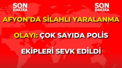 Afyon’da Silahlı Yaralanma Olayı: Çok Sayıda Polis Ekibi Sevk Edildi