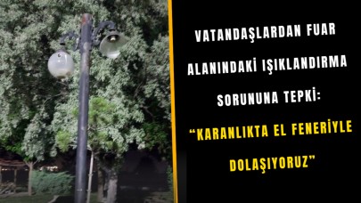 Vatandaşlardan Fuar Alanındaki Işıklandırma Sorununa Tepki: “Karanlıkta El Feneriyle Dolaşıyoruz”
