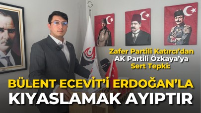 Zafer Partili Katırcı’dan AK Partili Özkaya’ya Sert Tepki: “Bülent Ecevit’i Erdoğan’la Kıyaslamak Ayıptır”