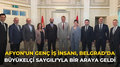Afyon’un Genç İş İnsanı, Belgrad’da Büyükelçi Saygılı’yla Bir Araya Geldi