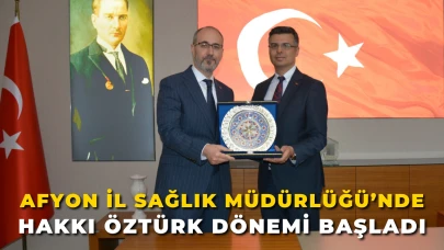 Afyon İl Sağlık Müdürlüğü’nde Hakkı Öztürk Dönemi Başladı