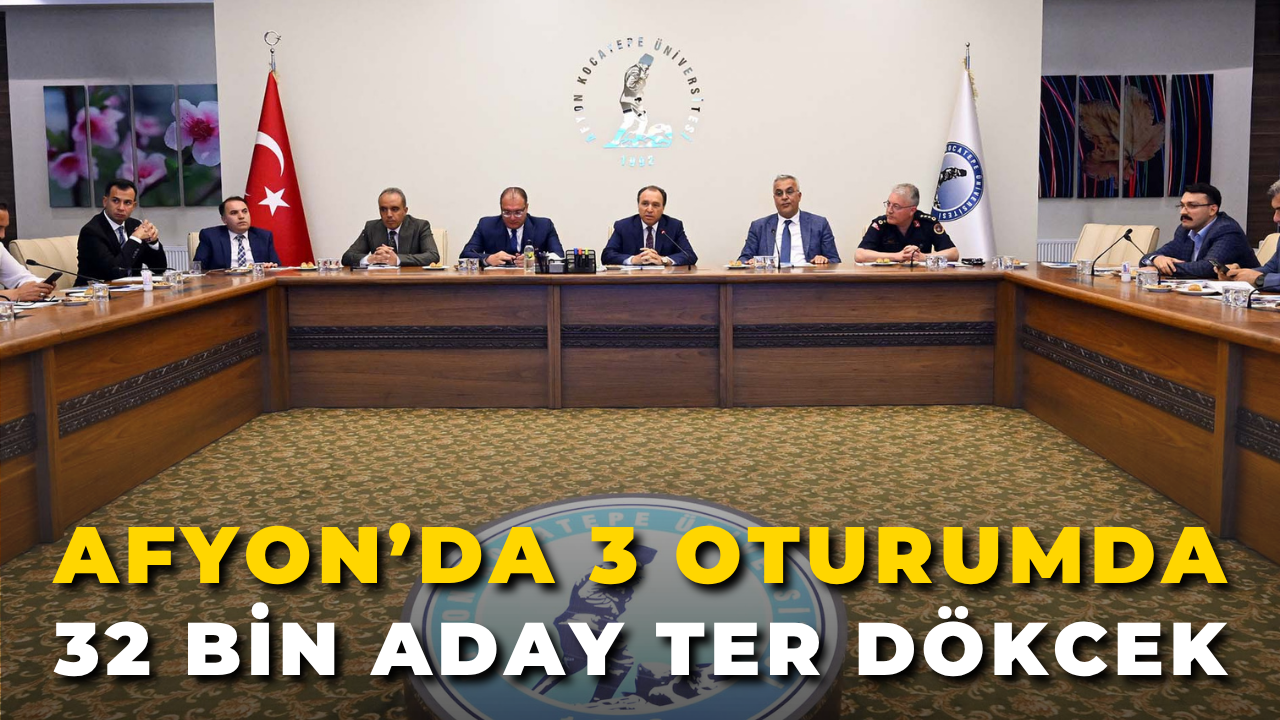 Afyon’da 3 Oturumda 32 Bin Aday Ter Dökcek