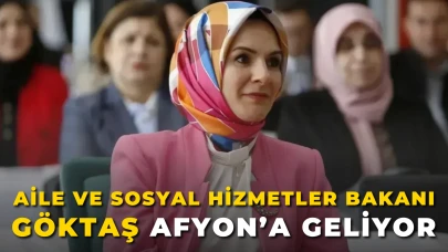 Aile ve Sosyal Hizmetler Bakanı Mahinur Özdemir Göktaş Afyon’a Geliyor