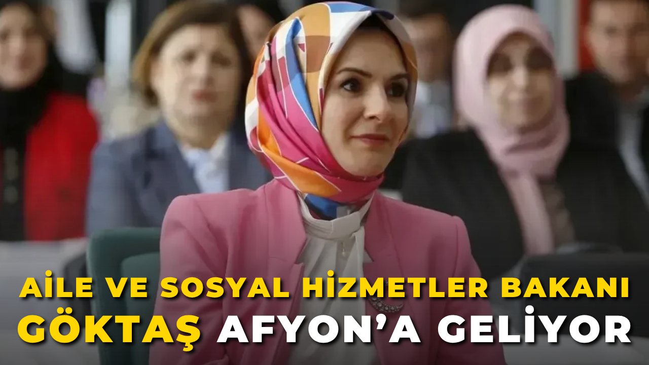 Aile ve Sosyal Hizmetler Bakanı Mahinur Özdemir Göktaş Afyon’a Geliyor