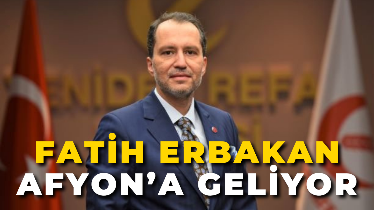 Yeniden Refah Genel Başkanı Fatih Erbakan Afyon’a Geliyor