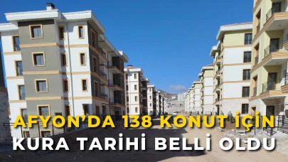 Afyon’da 138 Konut İçin Kura Tarihi Belli Oldu!