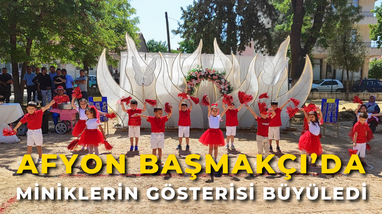 Afyon Başmakçı’da Miniklerin Gösterisi Büyüledi