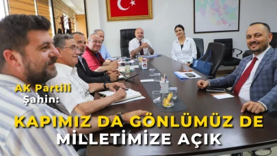 AK Partili Şahin: “Kapımız da Gönlümüz de Milletimize Açık”