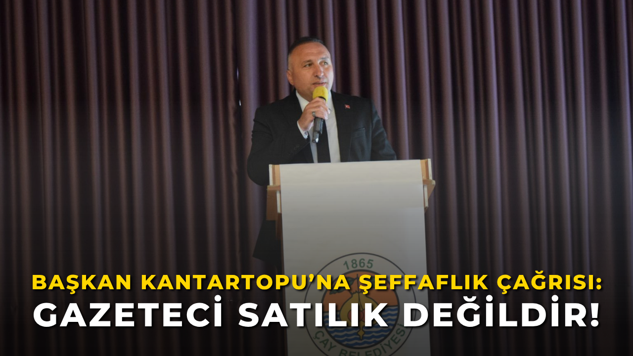 Başkan Kantartopu’na Şeffaflık Çağrısı: Gazeteci Satılık Değildir!