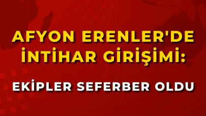 Afyon Erenler'de İntihar Girişimi: Ekipler Seferber Oldu