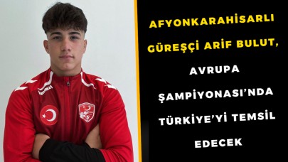 Afyonkarahisarlı Güreşçi Arif Bulut, Avrupa Şampiyonası’nda Türkiye’yi Temsil Edecek
