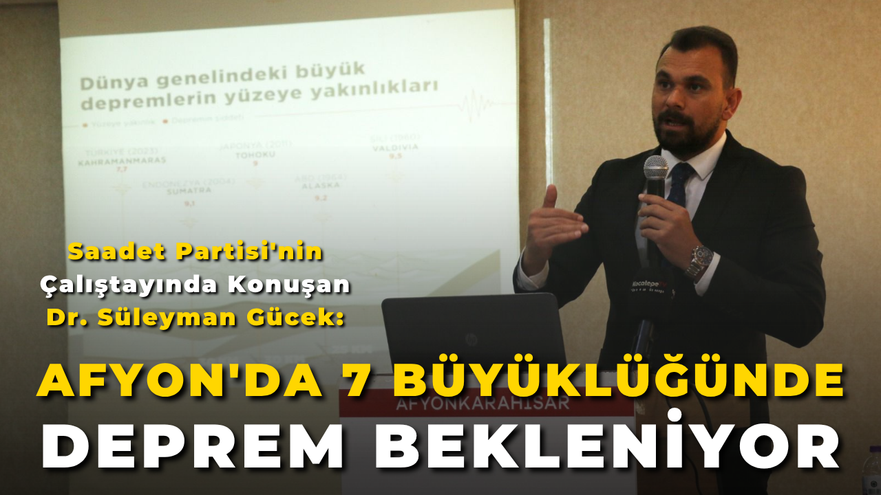 Saadet Partisi'nin Çalıştayında Konuşan Dr. Süleyman Gücek: "Afyon'da 7 Büyüklüğünde Deprem Bekleniyor"