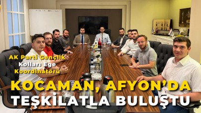 AK Parti Gençlik Kolları Ege Koordinatörü Kocaman, Afyon’da Teşkilatla Buluştu