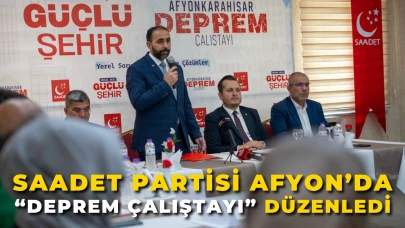 Saadet Partisi Afyonkarahisar’da “Deprem Çalıştayı” Düzenledi