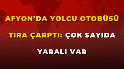 Afyon’da Yolcu Otobüsü Tıra Çarptı: Çok Sayıda Yaralı Var