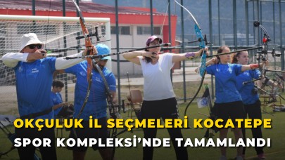 Okçuluk İl Seçmeleri Kocatepe Spor Kompleksi’nde Tamamlandı