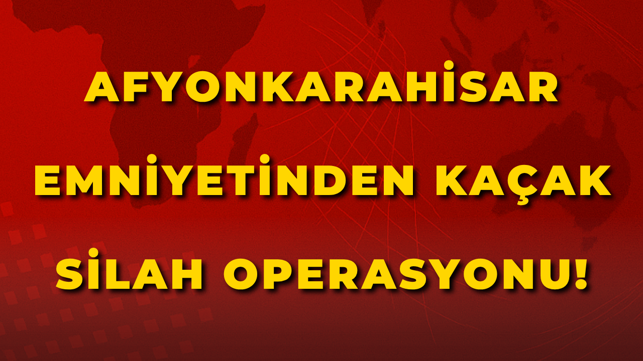 Afyon Emniyetinden Silah Operasyonu!