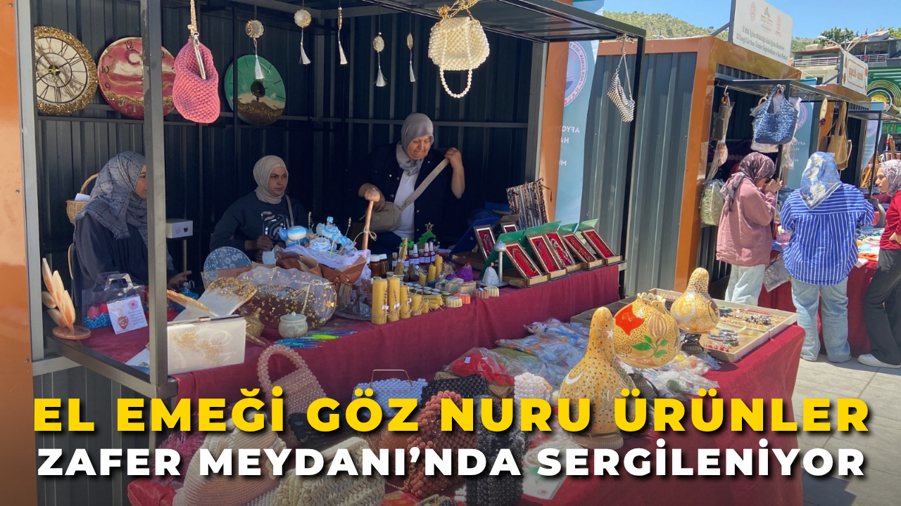 El Emeği Göz Nuru Ürünler Zafer Meydanı’nda Sergileniyor