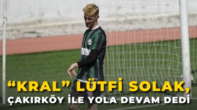 “Kral” Lütfi Solak, Çakırköy ile Yola Devam Dedi!