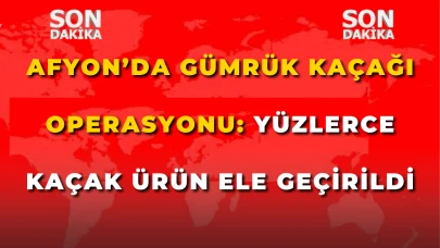 Afyon’da Gümrük Kaçağı Operasyonu: Yüzlerce Kaçak Ürün Ele Geçirildi