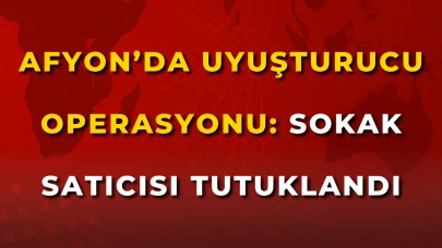 Afyon’da Uyuşturucu Operasyonu: Sokak Satıcısı Tutuklandı