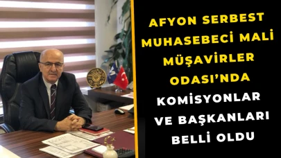 Afyon Serbest Muhasebeci Mali Müşavirler Odası’nda Komisyonlar ve Başkanları Belli Oldu