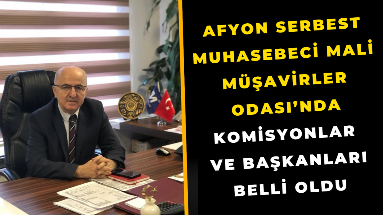 Afyon Serbest Muhasebeci Mali Müşavirler Odası’nda Komisyonlar ve Başkanları Belli Oldu