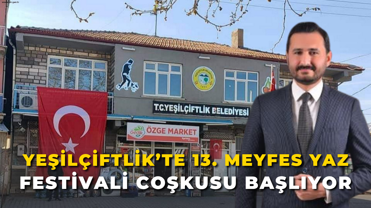 Yeşilçiftlik’te 13. Meyfes Yaz Festivali Coşkusu Başlıyor