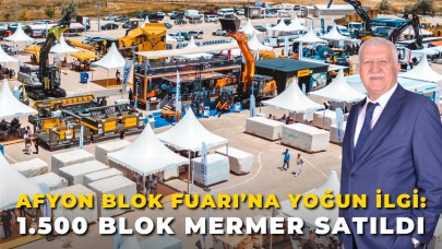 Afyonkarahisar Blok Fuarı’na Yoğun İlgi: 1.500 Blok Mermer Satıldı