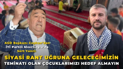 AGD Başkanı Coşkun’dan İYİ Partili Mısırlıoğlu’na Sert Yanıt: “Siyasi Rant Uğruna Geleceğimizin Teminatı Olan Çocuklarımızı Hedef Almayın”