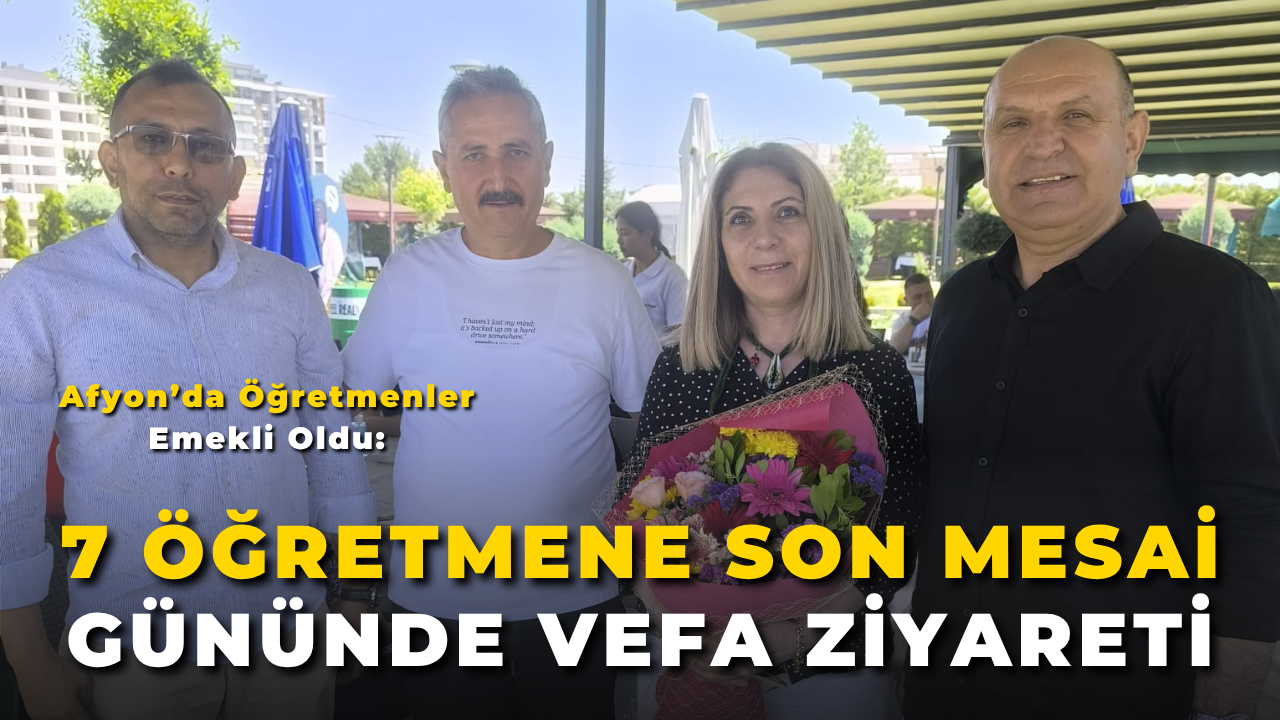 Afyon’da Öğretmenler Emekli Oldu: 7 Öğretmene Son Mesai Gününde Vefa Ziyareti