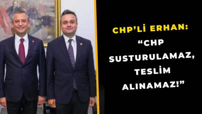 CHP’li Erhan: “CHP Susturulamaz, Teslim Alınamaz!”