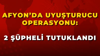 Afyon’da Uyuşturucu Operasyonu: 2 Şüpheli Tutuklandı
