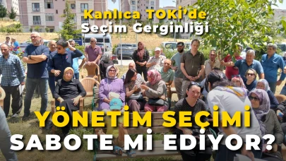Kanlıca TOKİ’de Seçim Gerginliği: Yönetim Seçimi Sabote Mi Ediyor?