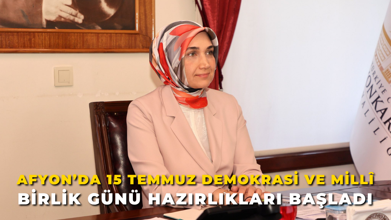 Afyon’da 15 Temmuz Demokrasi ve Millî Birlik Günü Hazırlıkları Başladı