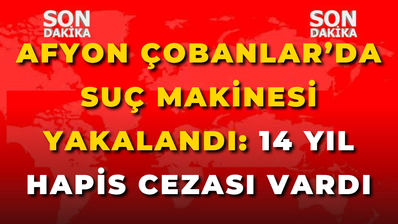 Afyon Çobanlar’da Suç Makinesi Yakalandı: 14 Yıl Hapis Cezası Vardı