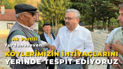 Ak Partili Yurdunuseven: “Köylerimizin İhtiyaçlarını Yerinde Tespit Ediyoruz”