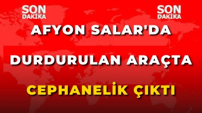 Afyon Salar'da Durdurulan Araçta Cephanelik Çıktı