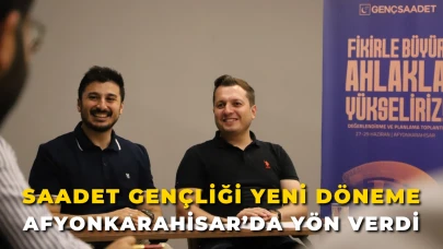 Saadet Gençliği Yeni Döneme Afyonkarahisar’da Yön Verdi