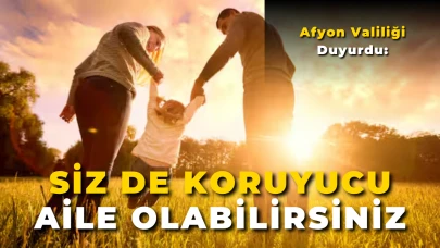 Afyon Valiliği Duyurdu: Siz de Koruyucu Aile Olabilirsiniz