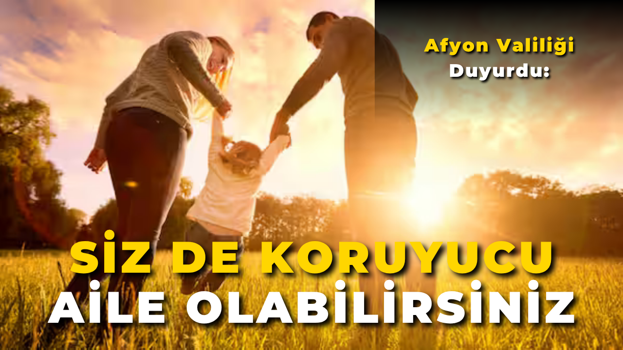 Afyon Valiliği Duyurdu: Siz de Koruyucu Aile Olabilirsiniz